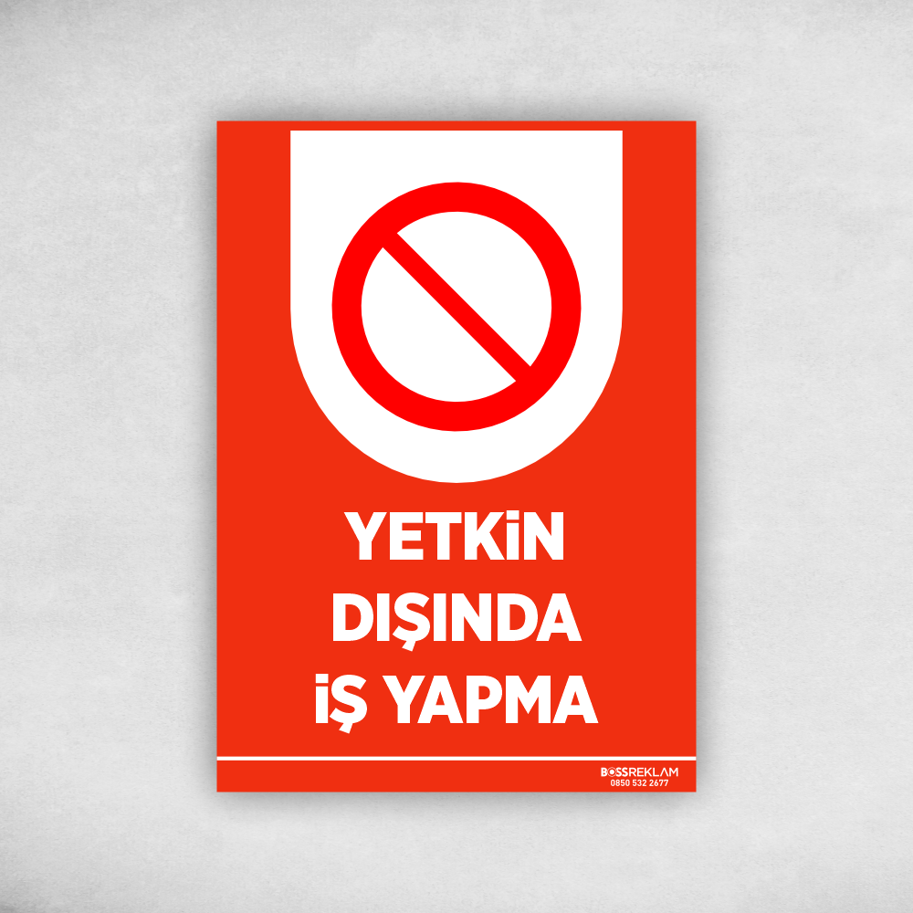 yetkin-disinda-is-yapma-01 Yetkin Dışında İş Yapma Levhası - Görsel 1